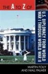 Martin Folly, Martin H. Folly, Martin/ Palmer Folly, Niall Palmer - The a to Z of U.s. Diplomacy from World War I Through World War II