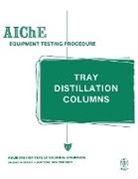 American Institute Of Chemical Engineers, American Institute of Chemical Engineers (AIChE), Equipment Testing Procedures Committee S - AIChE Equipment Testing Procedure - Tray Distillation Columns
