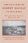 Walter Charlton Hartridge, James Mackay, James A. Mackay, Walter Hartridge, Walter Charlton Hartridge - Letters of Robert MacKay to His Wife