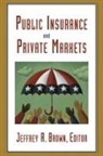 Jeffrey R. (EDT) Brown, Jeffrey R. Brown - Public Insurance and Private Markets