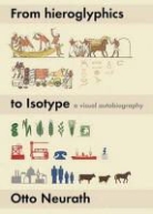 Otto Neurath, Christopher Burke, Matthew Eve - From Hieroglyphics to Isotype