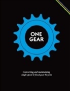 Matteo Cossu - One Gear : Converting and Maintaining Single Speed and Fixed Gear Bicycles