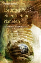 Pepper Lewis - Lösungen für einen kleinen Planeten. Die Weisheit von Mutter Erde