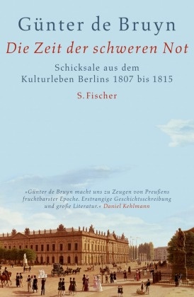 Günter Bruyn, Günter de Bruyn - Die Zeit der schweren Not - Schicksale aus dem Kulturleben Berlins 1807 bis 1815