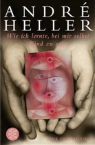 Andre Heller, André Heller - Wie ich lernte, bei mir selbst Kind zu sein