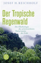 Josef H Reichholf, Josef H (Prof. Dr.) Reichholf, Josef H. Reichholf - Der Tropische Regenwald
