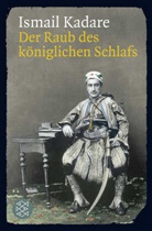 Ismail Kadare - Der Raub des königlichen Schlafs