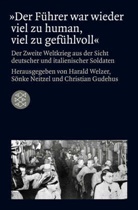 Christian Gudehus, Sönke Neitzel, Harald Welzer, Gudehus, Christian Gudehus, Christia Gudehus (Dr.)... - »Der Führer war wieder viel zu human, viel zu gefühlvoll«