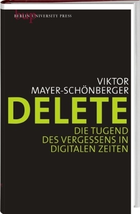  Mayer-Schönberger, Viktor Mayer-Schönberger - Delete - Die Tugend des Vergessens in digitalen Zeiten