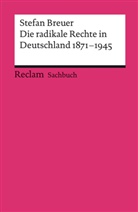 Stefan Breuer - Die radikale Rechte in Deutschland 1871-1945. Eine politische Ideengeschichte