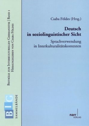 Pro Dr Csaba Földes, Prof Dr Csaba Földes, Csab Földes, Csaba Földes, Prof. Dr. Csaba Földes - Deutsch in soziolinguistischer Sicht - Sprachverwendung in Interkulturalitätskontexten