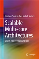 Jantsch, Jantsch, Axel Jantsch, Dimitrio Soudris, Dimitrios Soudris - Scalable Multi-core Architectures