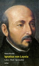 Stefan Kiechle - Ignatius von Loyola