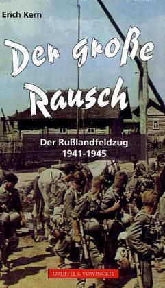 Erich Kern - Der große Rausch Der Russlandfeldzug 1941-1945