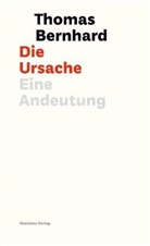 Thomas Bernhard - Die Ursache