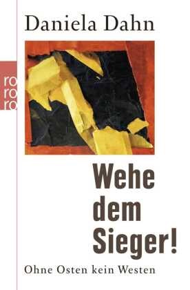 Daniela Dahn - Wehe dem Sieger! - Ohne Osten kein Westen
