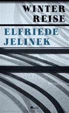 Elfriede Jelinek - Winterreise