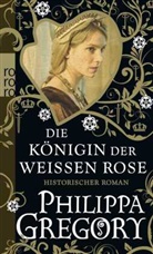Philippa Gregory - Die Königin der Weißen Rose