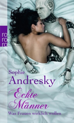 Sophie Andresky - Echte Männer - Was Frauen wirklich wollen