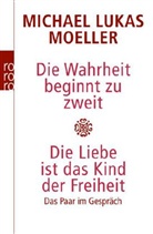 Michael L. Moeller, Michael Lukas Moeller - Die Wahrheit beginnt zu zweit. Die Liebe ist das Kind der Freiheit