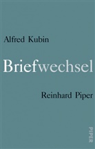 Alfre Kubin, Alfred Kubin, Reinhard Piper, Michaela Hirsch, Marcel Illetschko - Briefwechsel 1907-1953