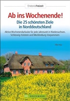 Elke Frey - Ab ins Wochenende! Die 25 schönsten Ziele in Norddeutschland