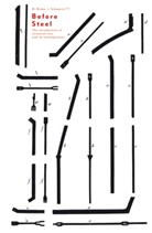 Jürg Conzett, Werner Oechslin, Tom F Peters, Antoine Picon, Mario Rinke, Joseph Schwartz... - Before Steel: The Introduction of Structural Iron and Its Consequences