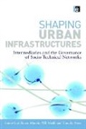 Simon (EDT)/ Marvin Guy, Simon Guy, Simon (University of Manchester Guy, Guy Simon, Simon Marvin, Simon (Durham University Marvin... - Shaping Urban Infrastructures
