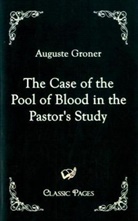 Auguste Groner - The Case of the Pool of Blood in the Pastor's Study