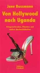Jane Bussmann, Klaus Bittermann, Norbert Hofmann - Von Hollywood nach Uganda