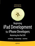 Davi Mark, David Mark, Jac Nutting, Jack Nutting, Dave Wooldridge - Beginning iPad Development for iPhone Developers