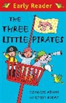 ADAM, Adams, Georgie Adams, Heorgie Adams, Bolam, Emily Bolam... - Early Reader: The Three Little Pirates