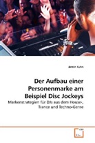 Armin Kuhn - Der Aufbau einer Personenmarke am Beispiel Disc Jockeys
