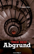 Claudia Kuhn, Claudia Kuhn - Über dem Abgrund