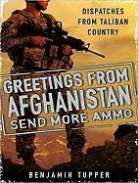 Benjamin Tupper, Johnny Heller - Greetings from Afghanistan, Send More Ammo: Dispatches from Taliban Country (Audio book)