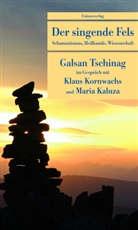 Galsan Tschinag, Kaluza, Mari Kaluza, Maria Kaluza, Klaus Kornwachs, Kornwach... - Der singende Fels
