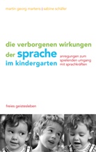 Mar Martens, Martin Martens, Martin G Martens, Martin G. Martens, Martin Georg Martens, Sabine Schäfer - Die verborgenen Wirkungen der Sprache im Kindergarten