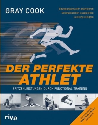 Gray Cook - Der perfekte Athlet - Spitzenleistungen durch Functional Training. Bewegungsmuster analysieren. Schwachstellen ausgleichen. Leistung steigern