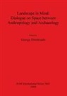 George Dimitriadis, George Dimitriadis - Landscape in Mind: Dialogue on Space Between Anthropology and