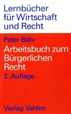 Peter Bähr - Arbeitsbuch zum Bürgerlichen Recht