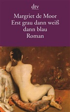 Margriet de Moor - Erst grau dann weiß dann blau