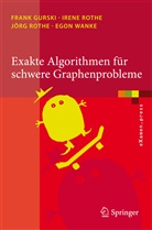 Fran Gurski, Frank Gurski, Iren Rothe, Irene Rothe, Jörg Rothe, Jörg u a Rothe... - Exakte Algorithmen für schwere Graphenprobleme