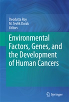 M. Tevfik Dorak, Deodutt Roy, Deodutta Roy, Tevfik Dorak, Tevfik Dorak - Environmental Factors, Genes, and the Development of Human Cancers