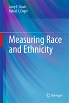 Larry Davis, Larry E Davis, Larry E. Davis, Rafael J Engel, Rafael J. Engel, Ray Engel... - Measuring Race and Ethnicity