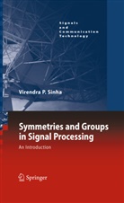 Virendra P Sinha, Virendra P. Sinha - Symmetries and Groups in Signal Processing
