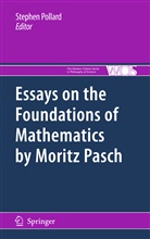 Stephe Pollard, Stephen Pollard - Essays on the Foundations of Mathematics by Moritz Pasch