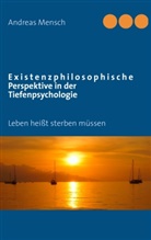 Andreas Mensch - Existenzphilosophische Perspektive in der Tiefenpsychologie