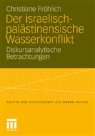 Christiane Fröhlich - Der israelisch-palästinensische Wasserkonflikt