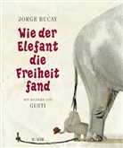 Buca, Jorg Bucay, Jorge Bucay, Gusti, Gusti - Wie der Elefant die Freiheit fand