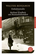 Walter Benjamin - Einbahnstraße. Berliner Kindheit um Neunzehnhundert